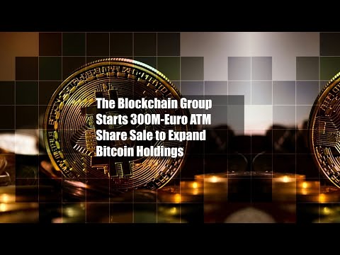 The Blockchain Group Starts 300M-Euro ATM Share Sale to Expand Bitcoin Holdings