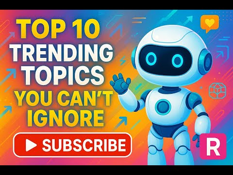 Top 10 Trending Topics You Can’t Ignore