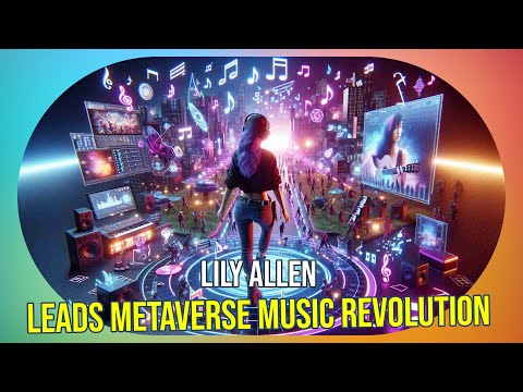 Lily Allen&#039;s Virtual Reality Concert Experience: Music Industry Revolution