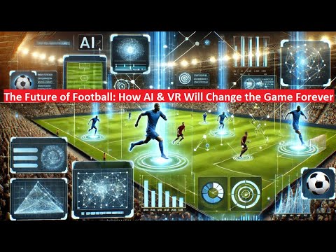 🔥The Future of Football: How AI &amp; VR Will Change the Game Forever🔥