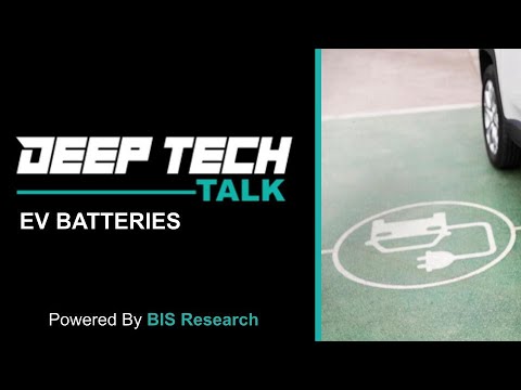 Electric Vehicle Battery : Paradigm Shift and Road Ahead | Deep Tech Talk by BIS Research